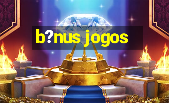 b?nus jogos