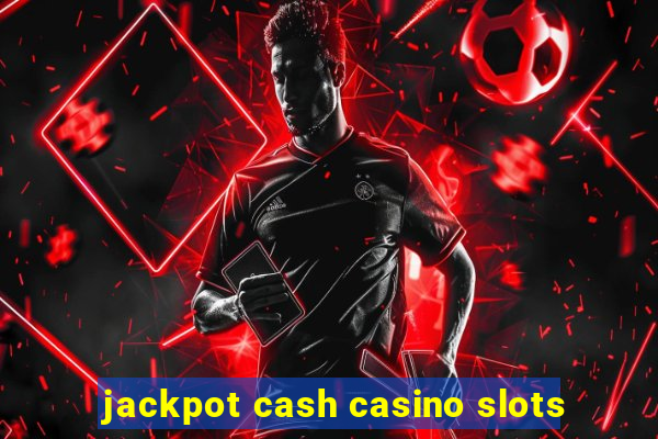 jackpot cash casino slots