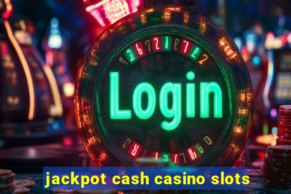 jackpot cash casino slots