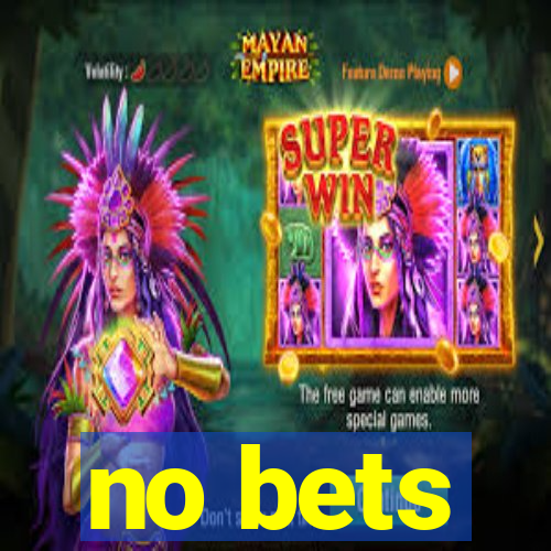 no bets