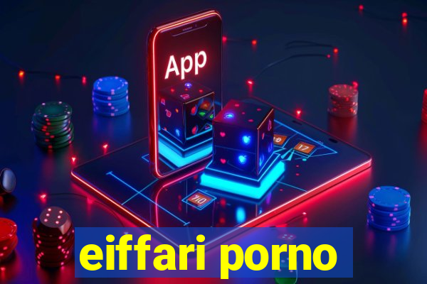 eiffari porno