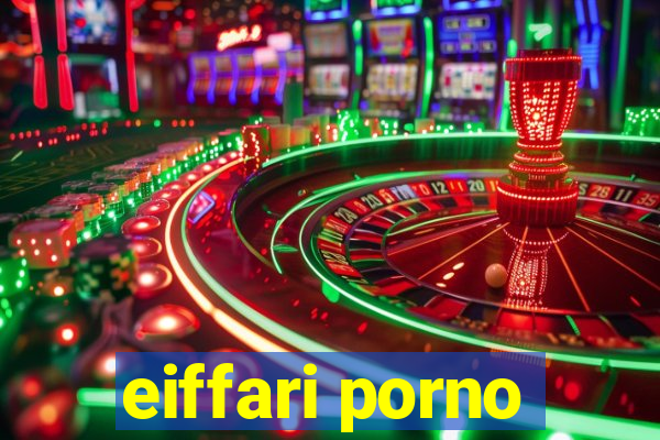 eiffari porno