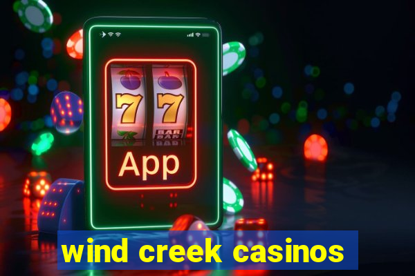 wind creek casinos