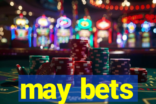 may bets