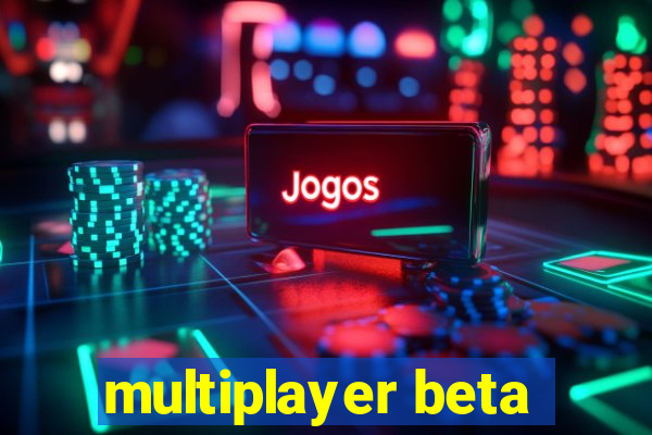 multiplayer beta