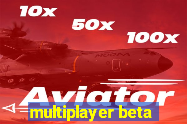 multiplayer beta