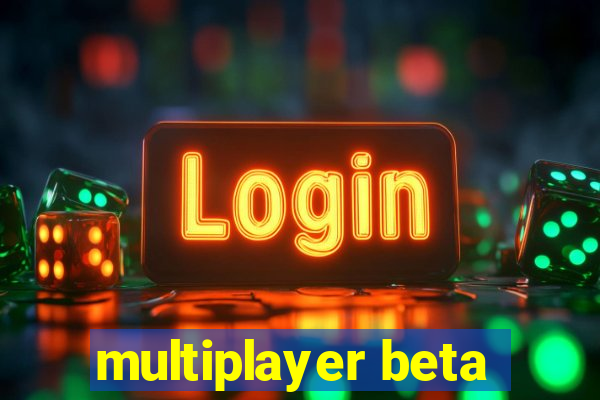 multiplayer beta