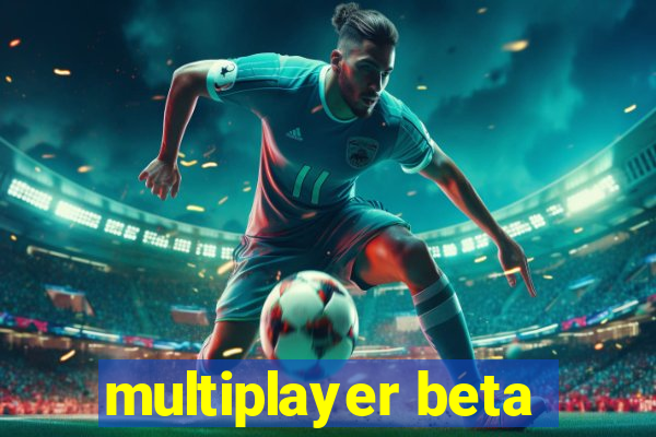 multiplayer beta