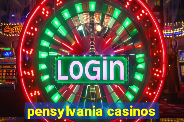 pensylvania casinos