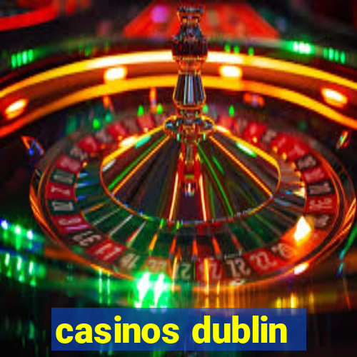 casinos dublin