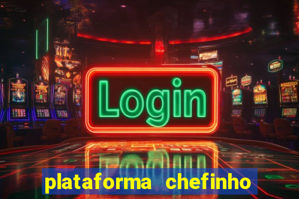 plataforma chefinho 777 bet