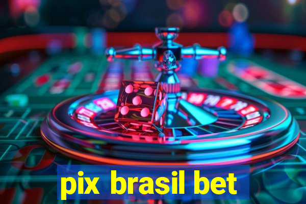 pix brasil bet