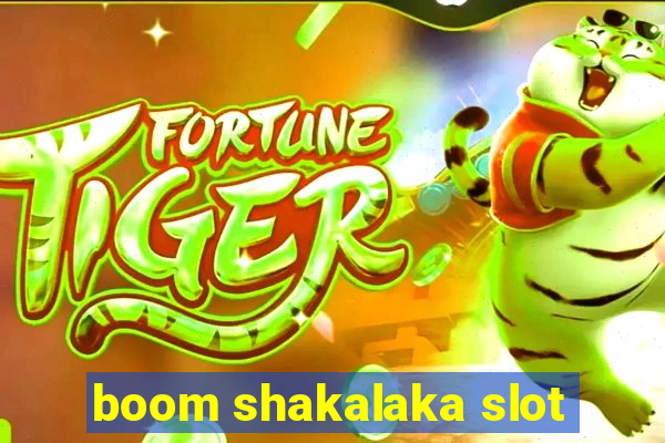 boom shakalaka slot