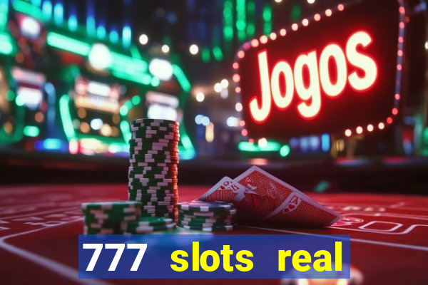 777 slots real casino cash