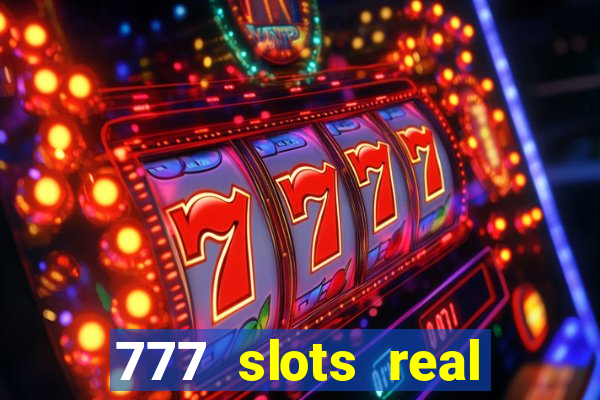 777 slots real casino cash