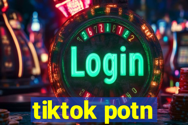 tiktok potn