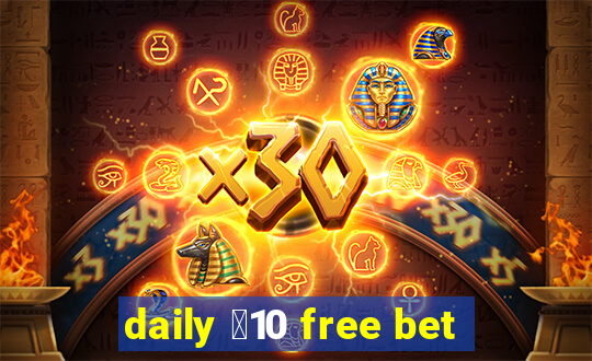 daily ￡10 free bet