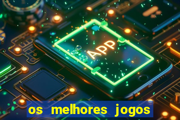 os melhores jogos on line