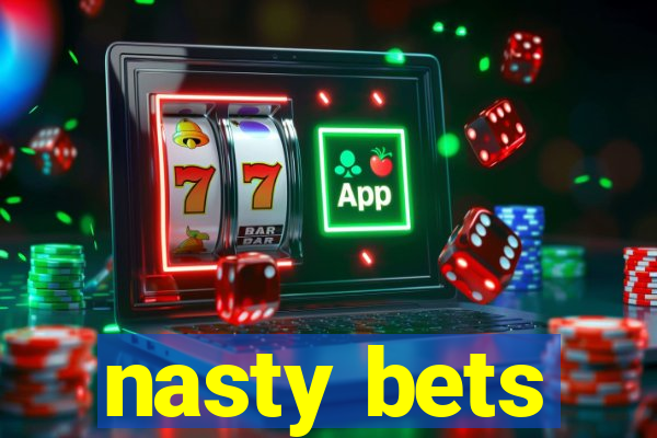 nasty bets