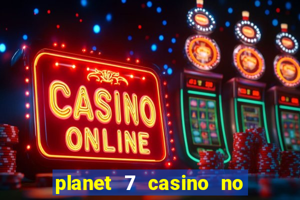 planet 7 casino no rules bonus