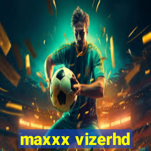 maxxx vizerhd