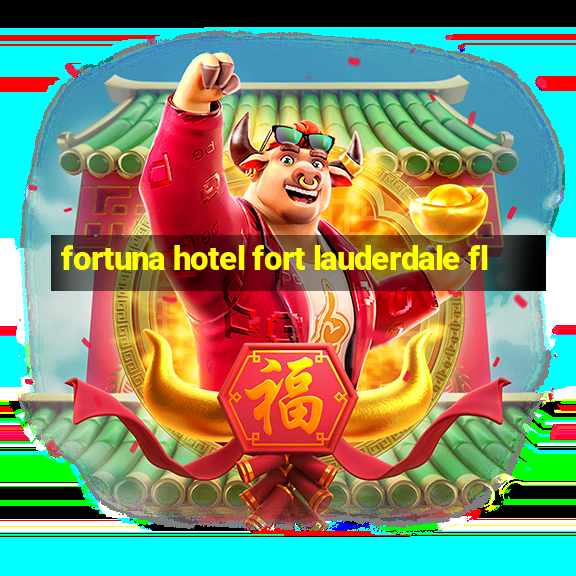 fortuna hotel fort lauderdale fl