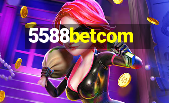 5588betcom