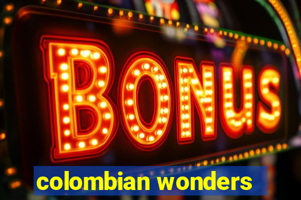 colombian wonders