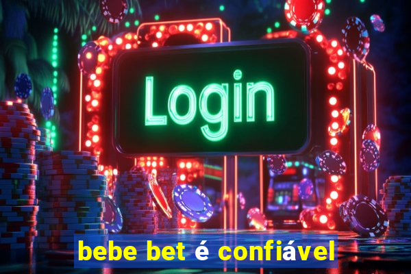 bebe bet é confiável