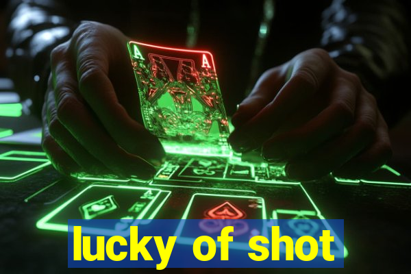 lucky of shot