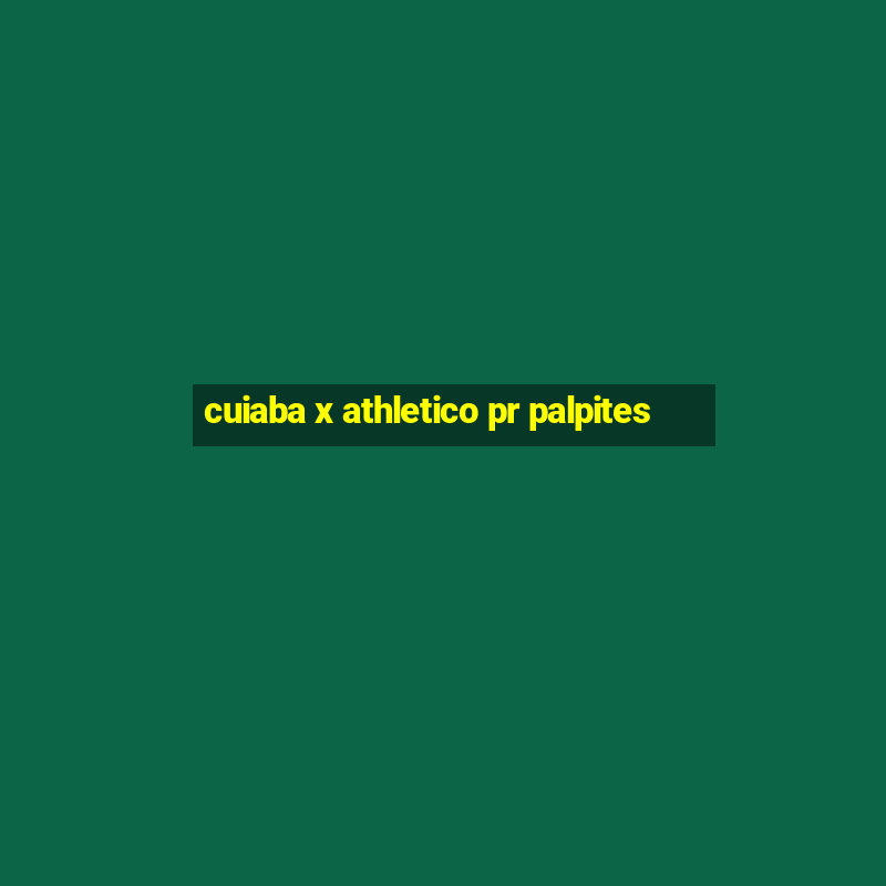 cuiaba x athletico pr palpites