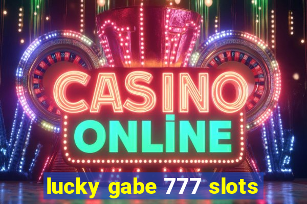 lucky gabe 777 slots