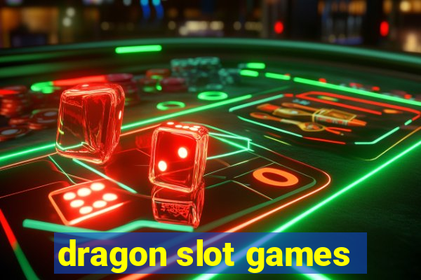 dragon slot games