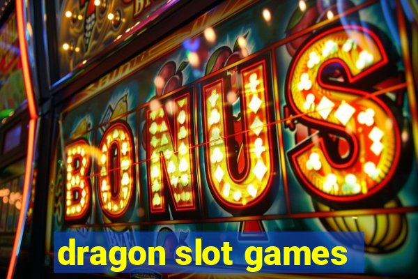 dragon slot games