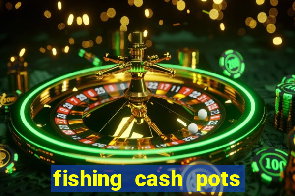 fishing cash pots slot free play