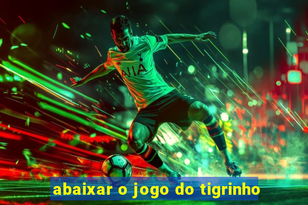 abaixar o jogo do tigrinho