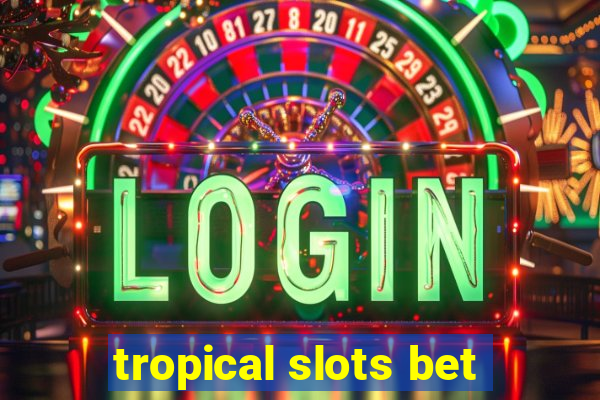 tropical slots bet