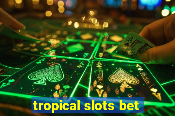 tropical slots bet