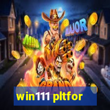 win111 pltfor