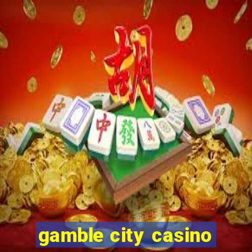 gamble city casino