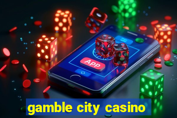 gamble city casino