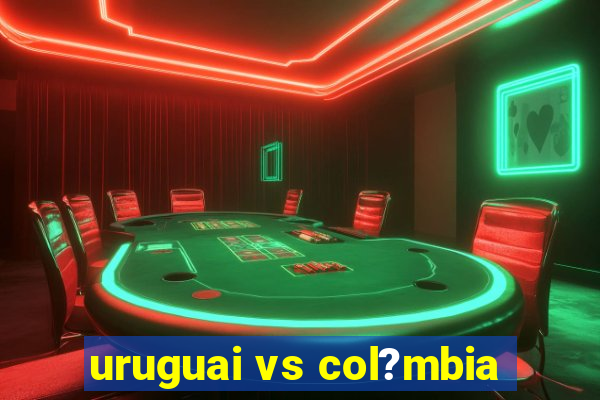 uruguai vs col?mbia