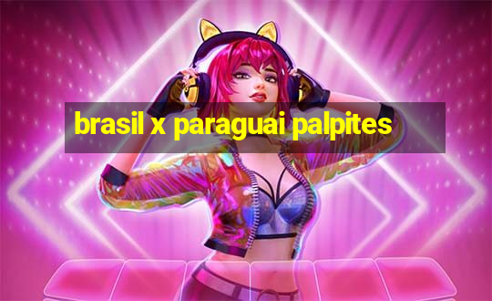 brasil x paraguai palpites