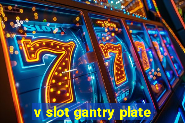 v slot gantry plate