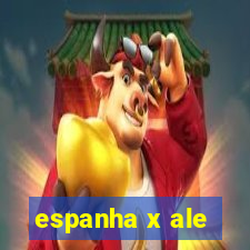 espanha x ale