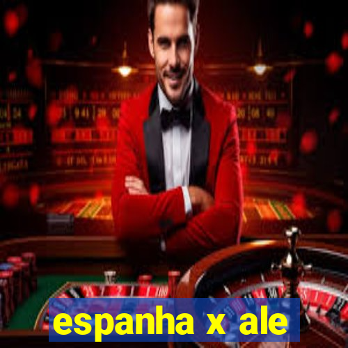 espanha x ale