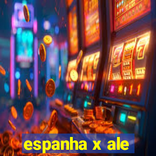 espanha x ale