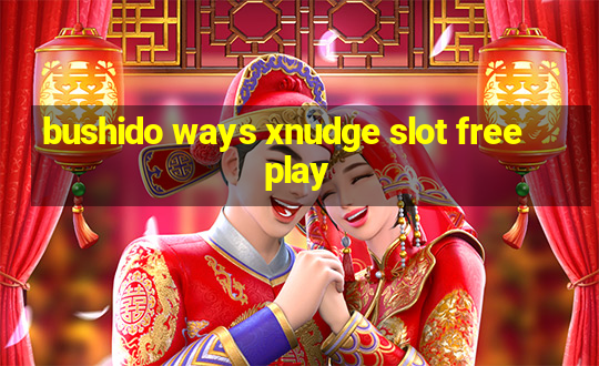 bushido ways xnudge slot free play