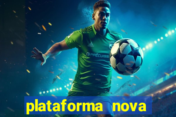 plataforma nova pagando hoje