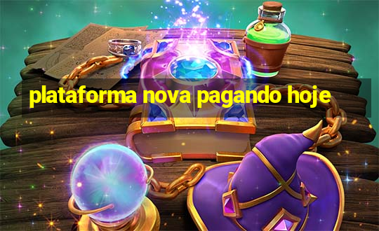 plataforma nova pagando hoje